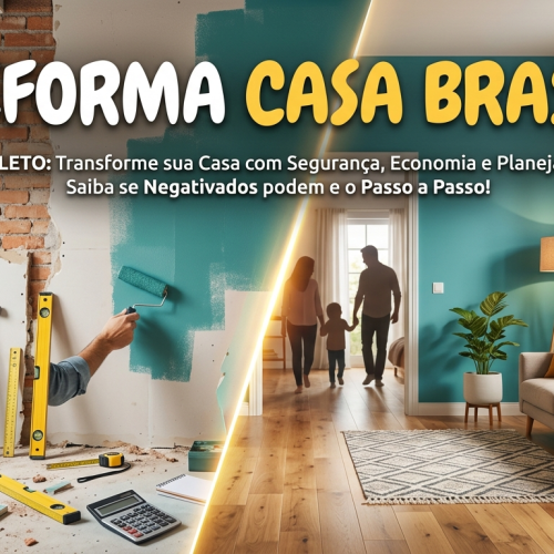 Reforma Casa Brasil: O Guia Real para Reformar sem Casar com a Dívida (E as Chances para Negativados!)